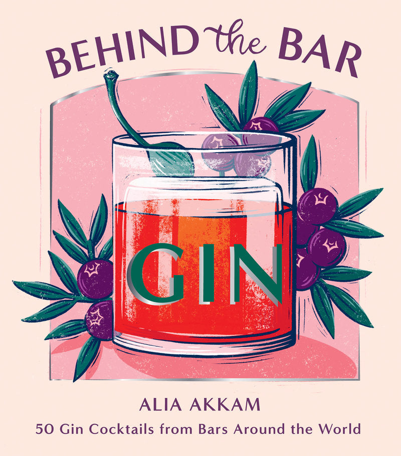 Behind the Bar: 50 Gin Cocktails from Bars Around the World
